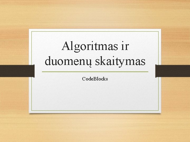 Algoritmas ir duomenų skaitymas Code. Blocks 