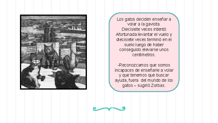 Los gatos deciden enseñar a volar a la gaviota. Diecisiete veces intentó Afortunada levantar Los gatos deciden enseñar a volar a la gaviota. Diecisiete veces intentó Afortunada levantar