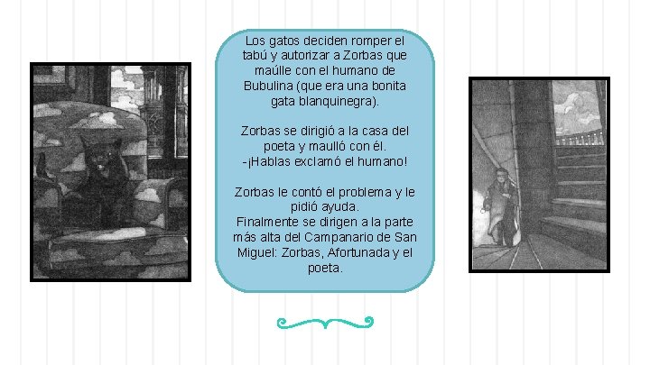 Los gatos deciden romper el tabú y autorizar a Zorbas que maúlle con el Los gatos deciden romper el tabú y autorizar a Zorbas que maúlle con el