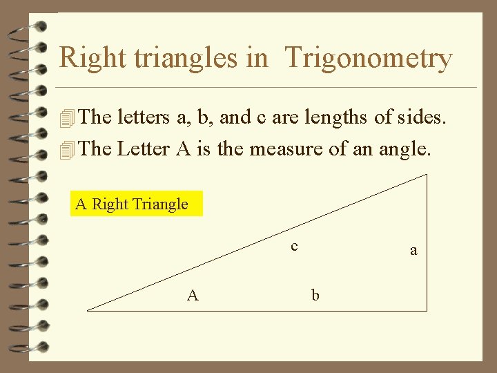 Right triangles in Trigonometry 4 The letters a, b, and c are lengths of