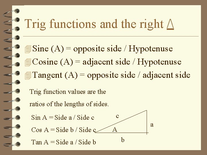 Trig functions and the right / 4 Sine (A) = opposite side / Hypotenuse