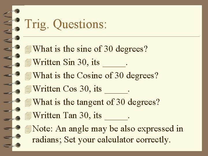 Trig. Questions: 4 What is the sine of 30 degrees? 4 Written Sin 30,