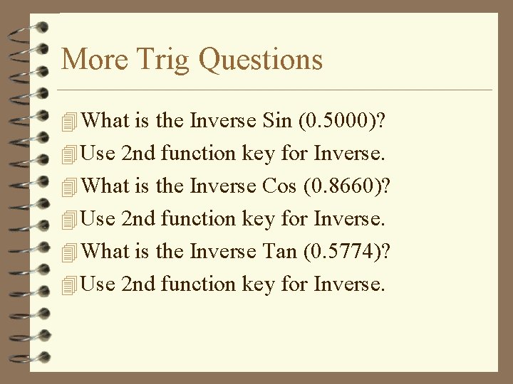 More Trig Questions 4 What is the Inverse Sin (0. 5000)? 4 Use 2