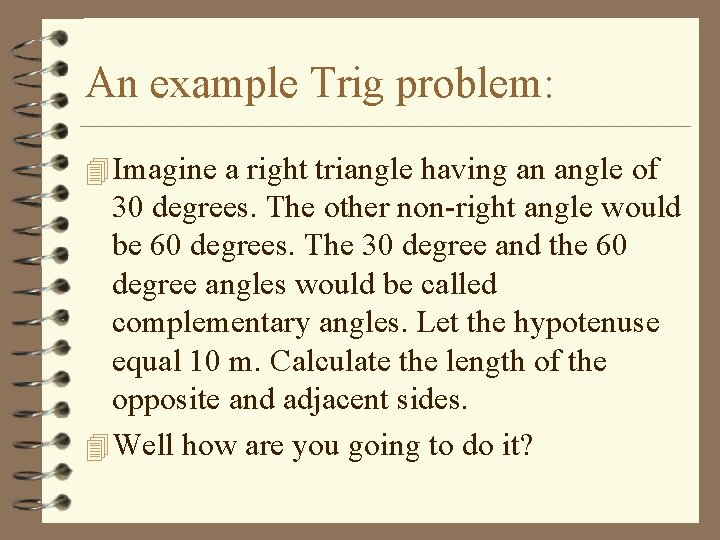 An example Trig problem: 4 Imagine a right triangle having an angle of 30