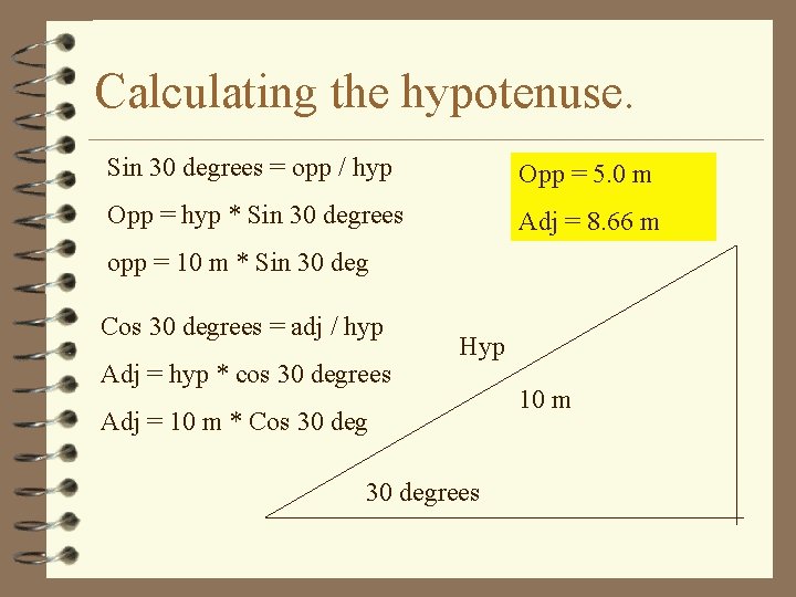 Calculating the hypotenuse. Sin 30 degrees = opp / hyp Opp = 5. 0