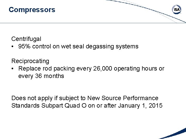 Compressors Centrifugal • 95% control on wet seal degassing systems Reciprocating • Replace rod