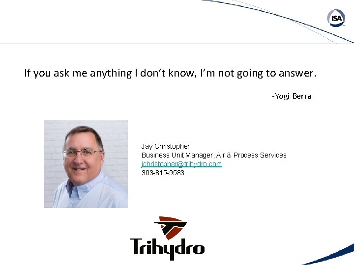 If you ask me anything I don’t know, I’m not going to answer. -Yogi
