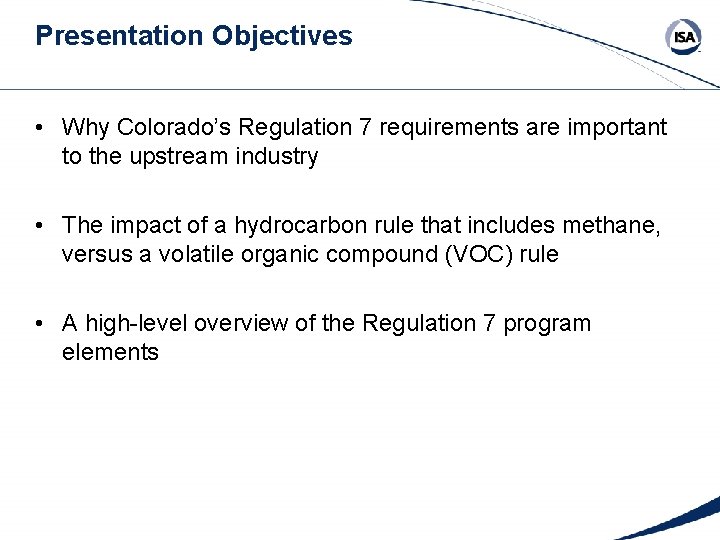 Presentation Objectives • Why Colorado’s Regulation 7 requirements are important to the upstream industry