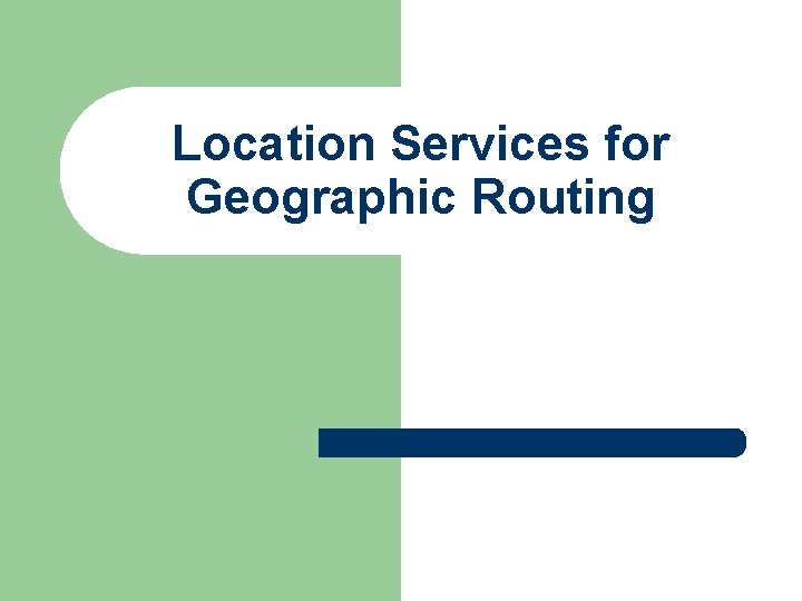 Location Services for Geographic Routing 