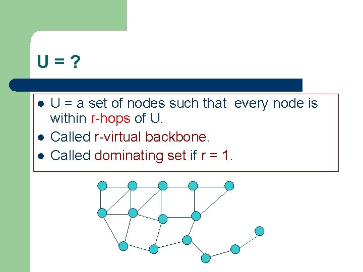 U=? l l l U = a set of nodes such that every node