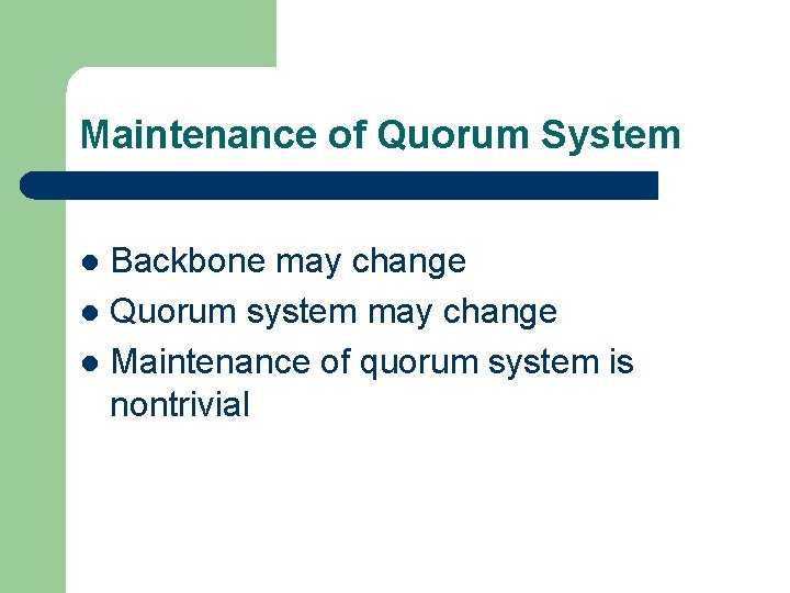 Maintenance of Quorum System Backbone may change l Quorum system may change l Maintenance