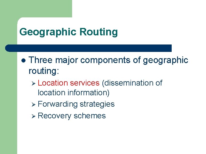 Geographic Routing l Three major components of geographic routing: Ø Location services (dissemination of