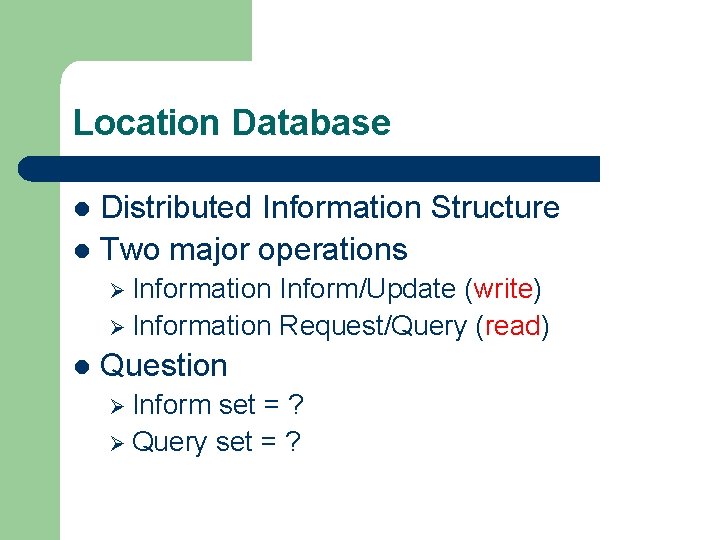 Location Database Distributed Information Structure l Two major operations l Ø Information Inform/Update (write)