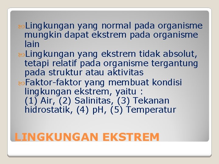  Lingkungan yang normal pada organisme mungkin dapat ekstrem pada organisme lain Lingkungan yang