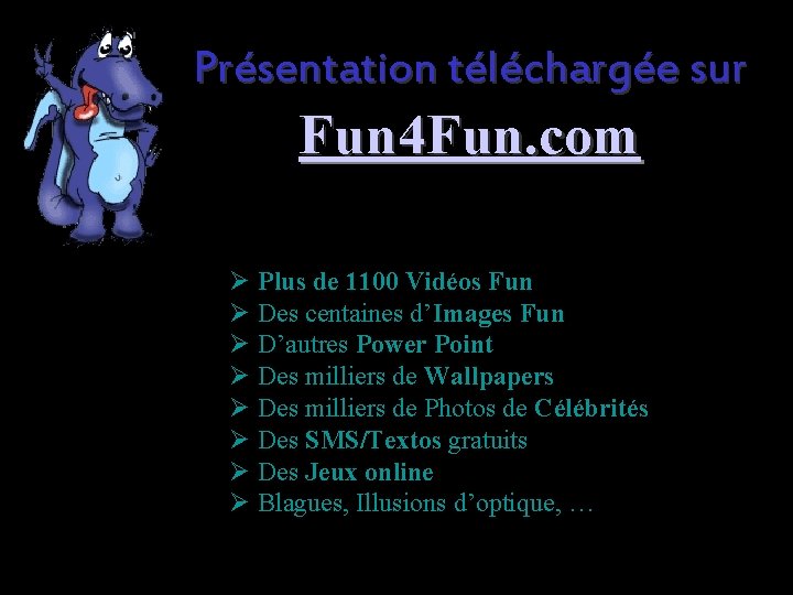 Présentation téléchargée sur Fun 4 Fun. com Ø Plus de 1100 Vidéos Fun Ø