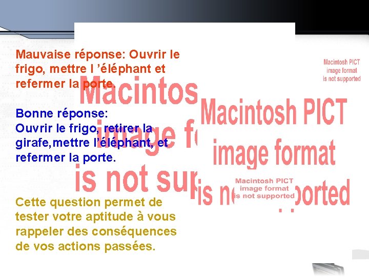 Mauvaise réponse: Ouvrir le frigo, mettre l ’éléphant et refermer la porte. Bonne réponse: