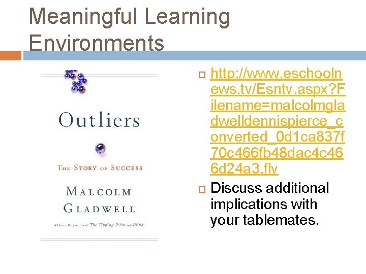 Meaningful Learning Environments http: //www. eschooln ews. tv/Esntv. aspx? F ilename=malcolmgla dwelldennispierce_c onverted_0 d