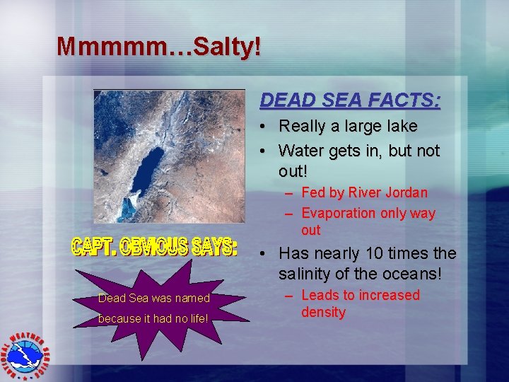 Mmmmm…Salty! DEAD SEA FACTS: • Really a large lake • Water gets in, but