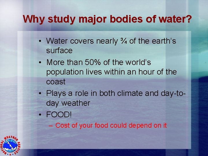 Why study major bodies of water? • Water covers nearly ¾ of the earth’s