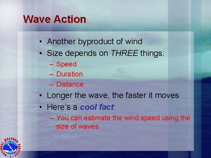 Wave Action • Another byproduct of wind • Size depends on THREE things: –