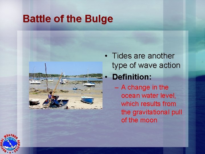 Battle of the Bulge • Tides are another type of wave action • Definition: