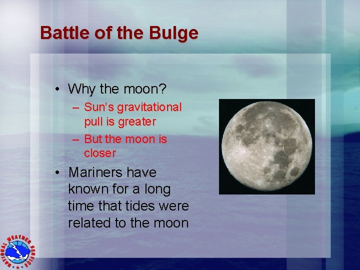 Battle of the Bulge • Why the moon? – Sun’s gravitational pull is greater