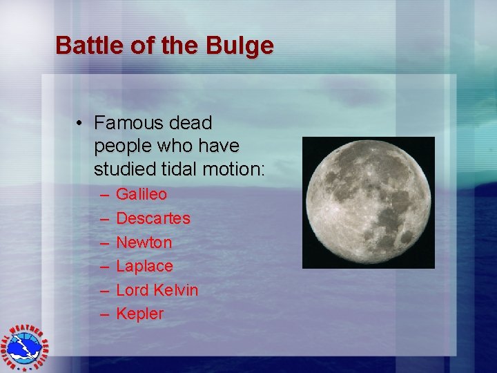 Battle of the Bulge • Famous dead people who have studied tidal motion: –