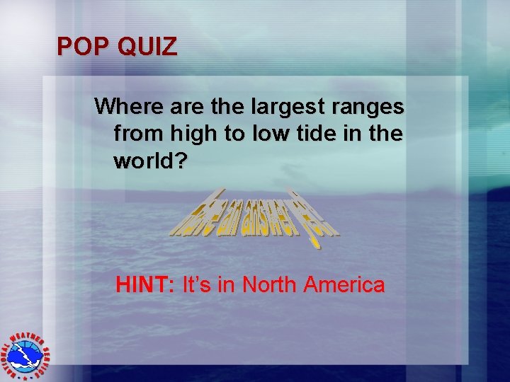 POP QUIZ Where are the largest ranges from high to low tide in the