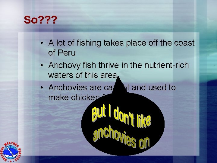 So? ? ? • A lot of fishing takes place off the coast of