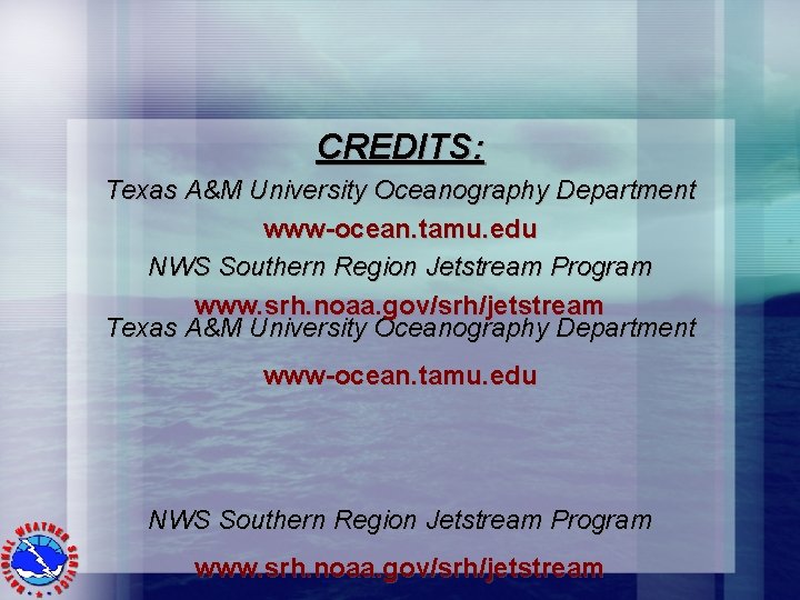 CREDITS: Texas A&M University Oceanography Department www-ocean. tamu. edu NWS Southern Region Jetstream Program