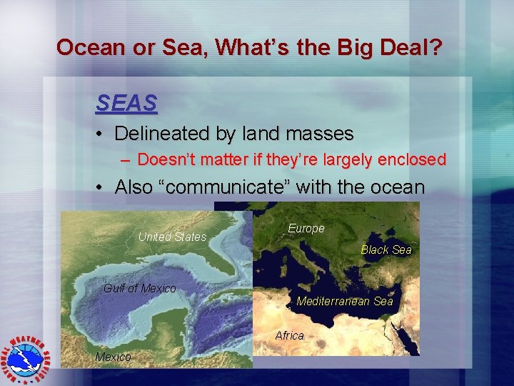 Ocean or Sea, What’s the Big Deal? SEAS • Delineated by land masses –