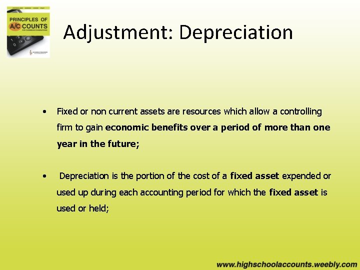 Adjustment: Depreciation • Fixed or non current assets are resources which allow a controlling
