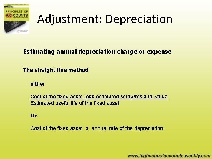 Adjustment: Depreciation Estimating annual depreciation charge or expense The straight line method either Cost