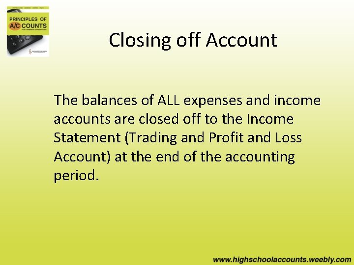 Closing off Account The balances of ALL expenses and income accounts are closed off