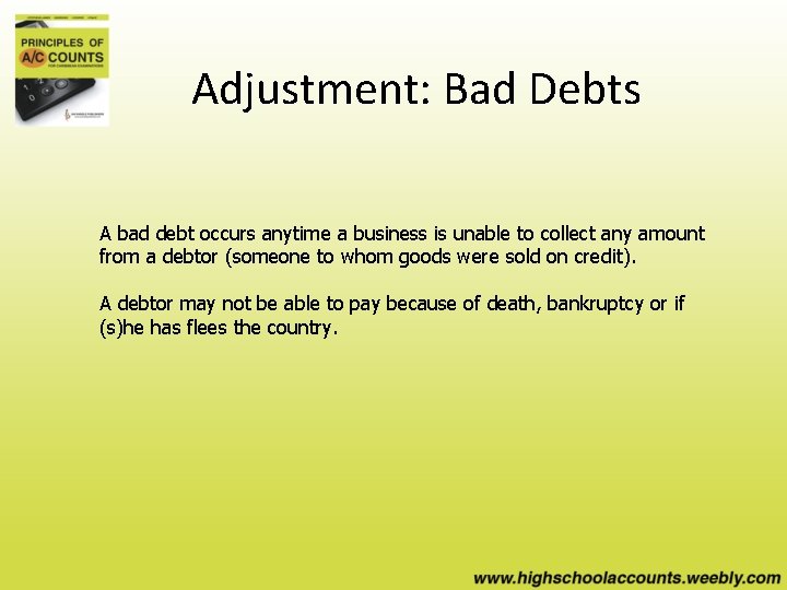 Adjustment: Bad Debts A bad debt occurs anytime a business is unable to collect