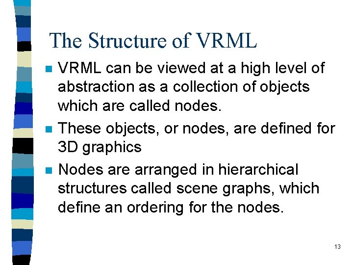 The Structure of VRML n n n VRML can be viewed at a high