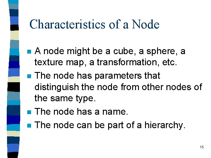 Characteristics of a Node n n A node might be a cube, a sphere,