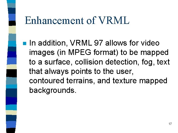 Enhancement of VRML n In addition, VRML 97 allows for video images (in MPEG