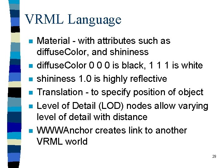 VRML Language n n n Material - with attributes such as diffuse. Color, and