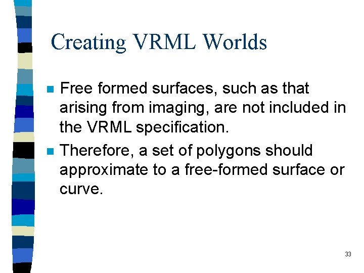 Creating VRML Worlds n n Free formed surfaces, such as that arising from imaging,