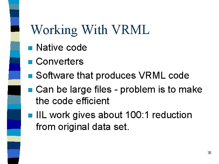 Working With VRML n n n Native code Converters Software that produces VRML code