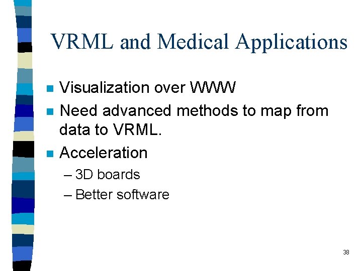 VRML and Medical Applications n n n Visualization over WWW Need advanced methods to