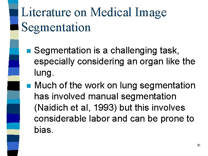 Literature on Medical Image Segmentation n n Segmentation is a challenging task, especially considering