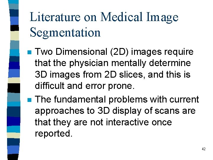 Literature on Medical Image Segmentation n n Two Dimensional (2 D) images require that