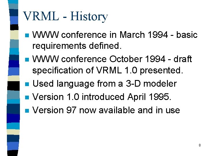 VRML - History n n n WWW conference in March 1994 - basic requirements