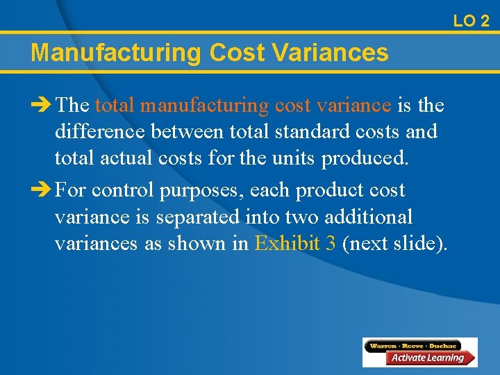 LO 2 Manufacturing Cost Variances è The total manufacturing cost variance is the difference