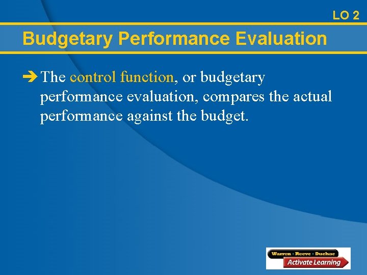 LO 2 Budgetary Performance Evaluation è The control function, or budgetary performance evaluation, compares