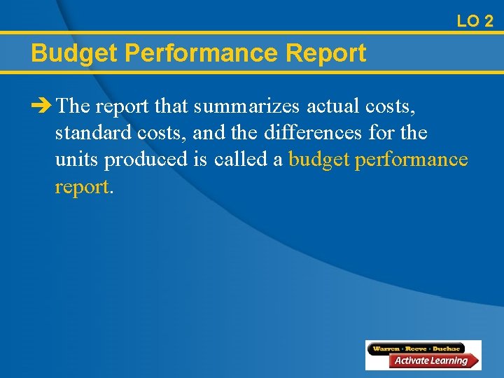 LO 2 Budget Performance Report è The report that summarizes actual costs, standard costs,