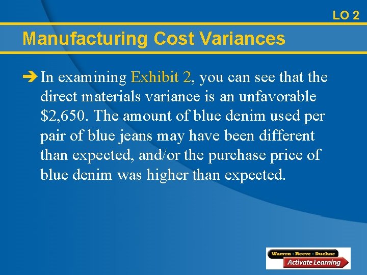 LO 2 Manufacturing Cost Variances è In examining Exhibit 2, you can see that