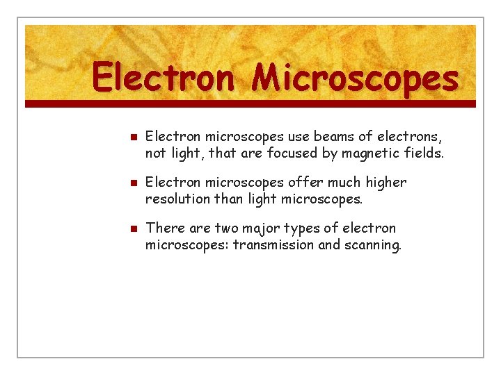 Electron Microscopes n n n Electron microscopes use beams of electrons, not light, that